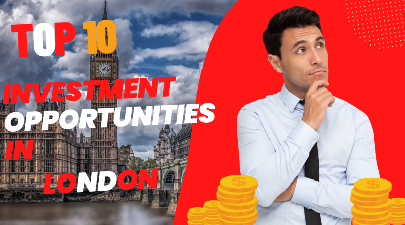 Top 10 Investment Opportunities in London