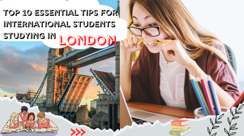 Top 15 Essential Tips for International Students Studying in London