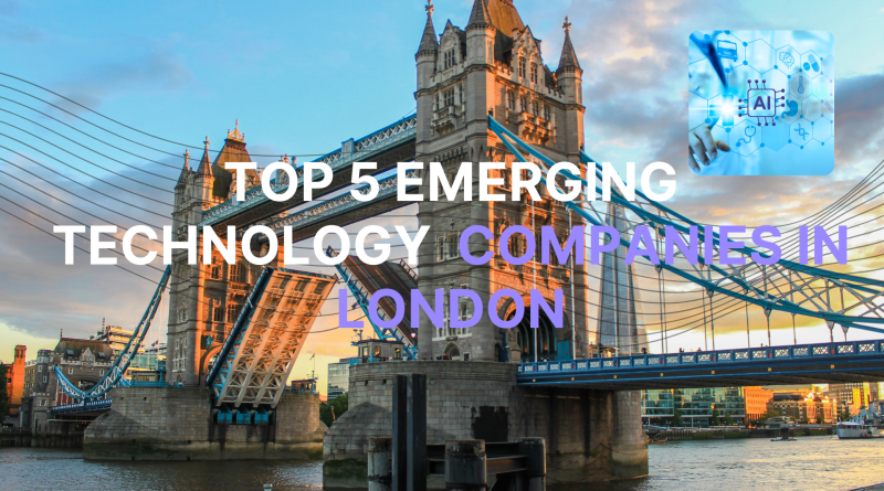 Top 5 Emerging Technology Companies in London