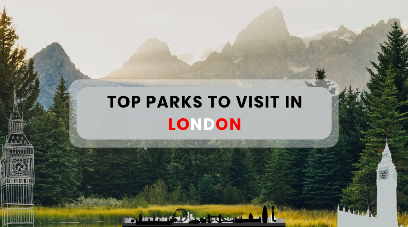 Discover the Best Parks in London: Top 10 Must-Visit Green Spaces